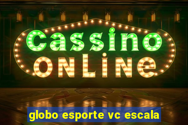 globo esporte vc escala